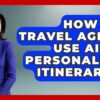 How Can Travel Agents Use AI For Personalized Itineraries? – Travel Agents Playbook