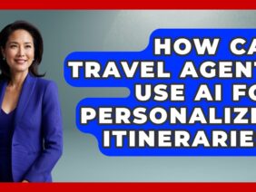 How Can Travel Agents Use AI For Personalized Itineraries? – Travel Agents Playbook